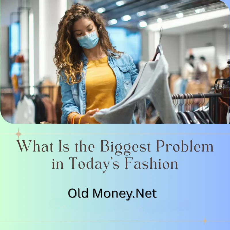 What Is the Biggest Problem in Today’s Fashion